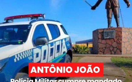 Polícia Militar cumpre mandado de prisão em  Antônio João após  descumprimento de medidas  judiciais