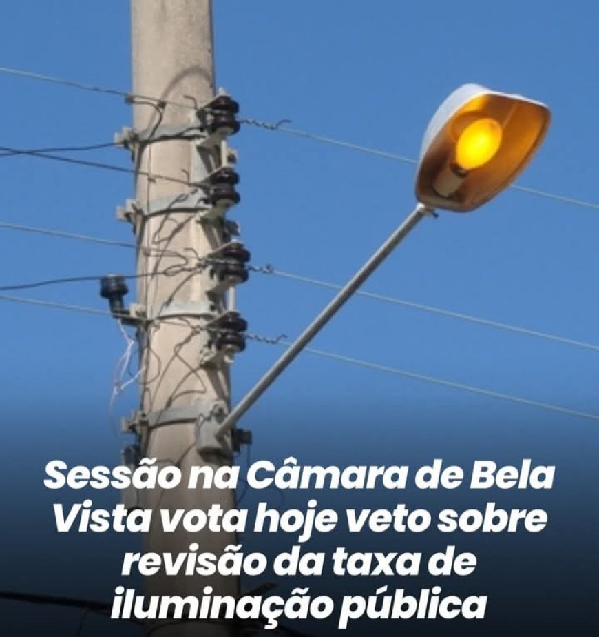 Câmara de Bela Vista vota veto do Executivo sobre revisão da taxa de iluminação pública