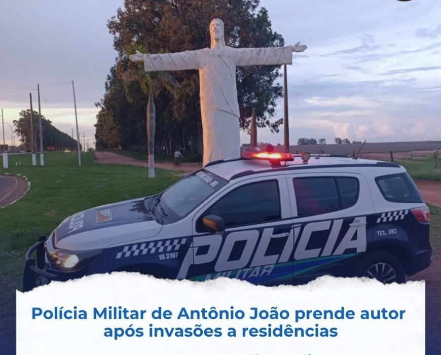 Polícia Militar de Antônio João prende autor de invasões a residências
